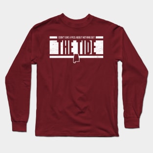Alabama Football - I Don't Give A Piss About Nothing But The Tide Long Sleeve T-Shirt